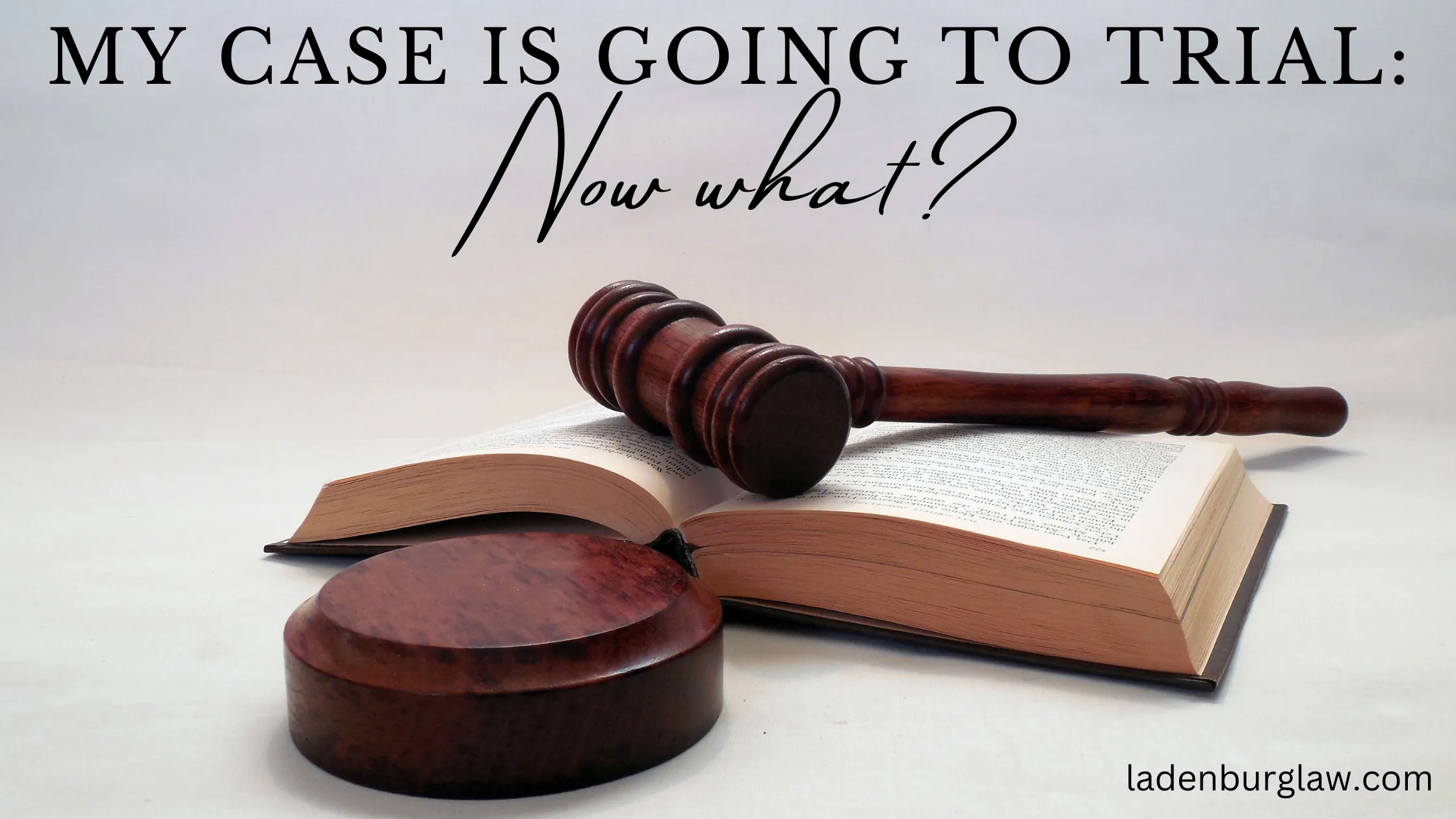 My Personal Injury Case Is Going To Trial: What Happens Now?